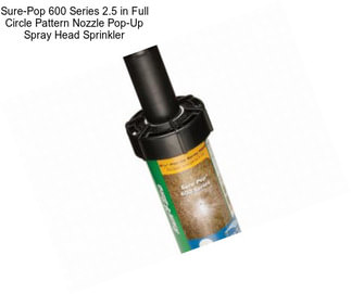 Sure-Pop 600 Series 2.5 in Full Circle Pattern Nozzle Pop-Up Spray Head Sprinkler