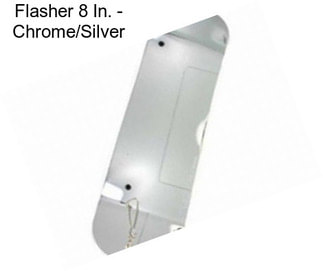 Flasher 8 In. - Chrome/Silver
