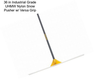 36 in Industrial Grade UHMW Nylon Snow Pusher w/ Versa Grip