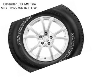 Defender LTX MS Tire M/S LT265/75R16 E OWL