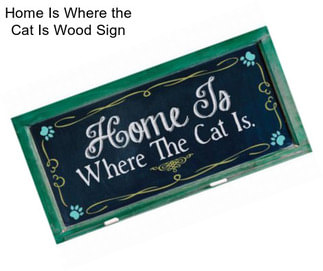 Home Is Where the Cat Is Wood Sign