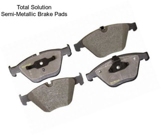 Total Solution Semi-Metallic Brake Pads