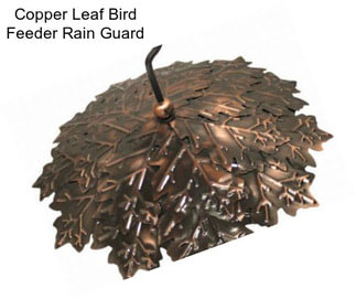 Copper Leaf Bird Feeder Rain Guard