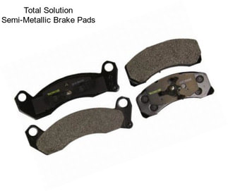 Total Solution Semi-Metallic Brake Pads