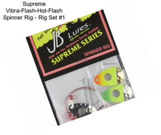 Supreme Vibra-Flash-Hot-Flash Spinner Rig - Rig Set #1