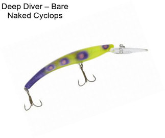 Deep Diver – Bare Naked Cyclops