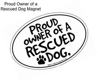 Proud Owner of a Rescued Dog Magnet