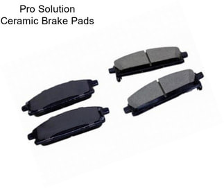 Pro Solution Ceramic Brake Pads