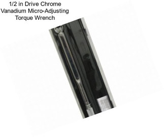 1/2 in Drive Chrome Vanadium Micro-Adjusting Torque Wrench