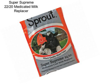 Super Supreme 22/20 Medicated Milk Replacer