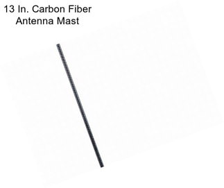 13 In. Carbon Fiber Antenna Mast