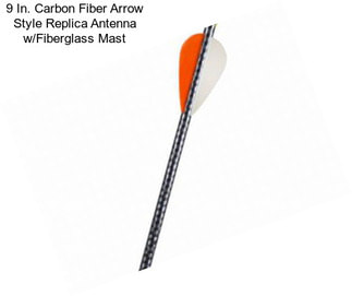 9 In. Carbon Fiber Arrow Style Replica Antenna w/Fiberglass Mast