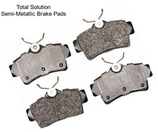 Total Solution Semi-Metallic Brake Pads