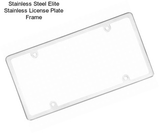 Stainless Steel Elite Stainless License Plate Frame