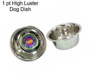 1 pt High Luster Dog Dish