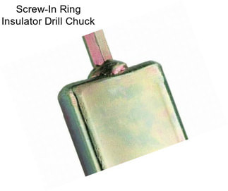 Screw-In Ring Insulator Drill Chuck