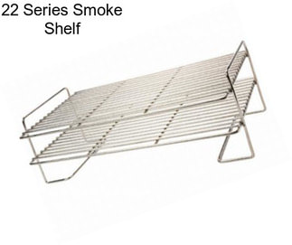 22 Series Smoke Shelf