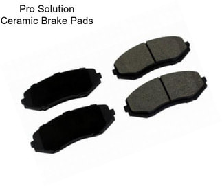 Pro Solution Ceramic Brake Pads