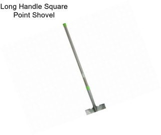 Long Handle Square Point Shovel