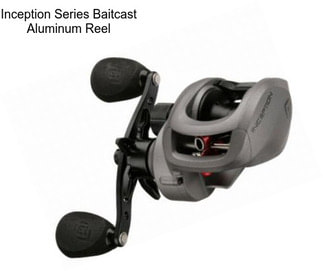 Inception Series Baitcast Aluminum Reel