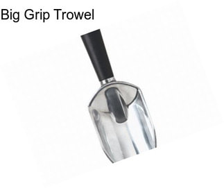 Big Grip Trowel