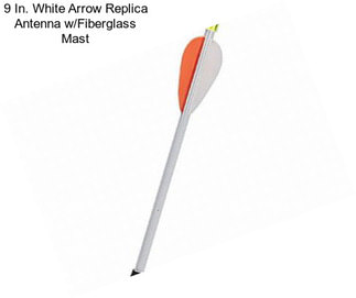 9 In. White Arrow Replica Antenna w/Fiberglass Mast