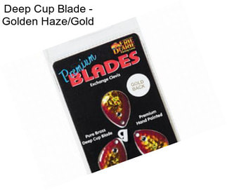 Deep Cup Blade - Golden Haze/Gold