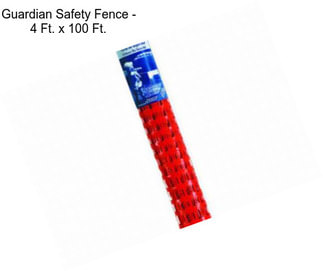 Guardian Safety Fence - 4 Ft. x 100 Ft.