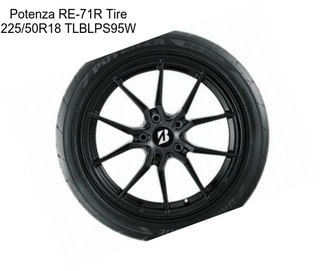 Potenza RE-71R Tire 225/50R18 TLBLPS95W