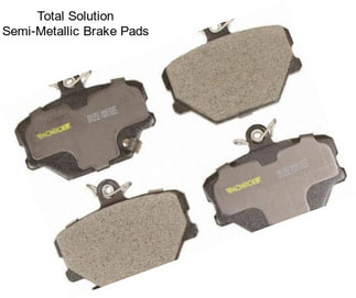 Total Solution Semi-Metallic Brake Pads