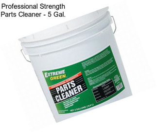Professional Strength Parts Cleaner - 5 Gal.