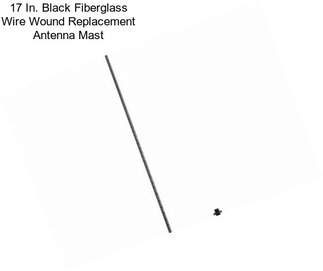 17 In. Black Fiberglass Wire Wound Replacement Antenna Mast