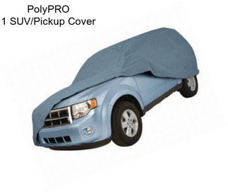 PolyPRO 1 SUV/Pickup Cover