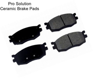 Pro Solution Ceramic Brake Pads