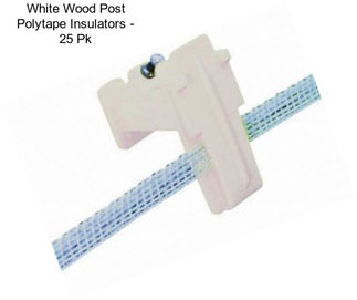 White Wood Post Polytape Insulators - 25 Pk