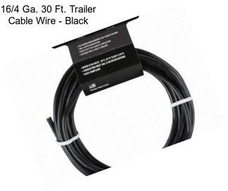 16/4 Ga. 30 Ft. Trailer Cable Wire - Black