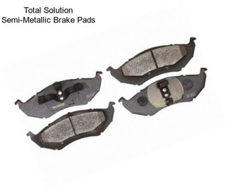 Total Solution Semi-Metallic Brake Pads