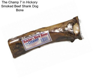 The Champ 7 in Hickory Smoked Beef Shank Dog Bone