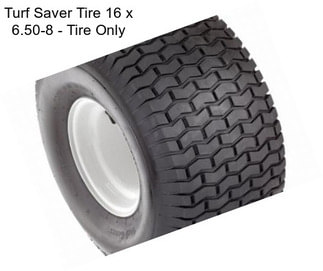 Turf Saver Tire 16 x 6.50-8 - Tire Only