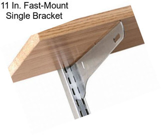 11 In. Fast-Mount Single Bracket