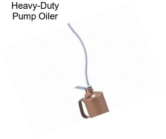 Heavy-Duty Pump Oiler