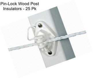 Pin-Lock Wood Post Insulators - 25 Pk