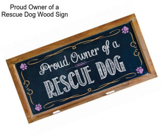 Proud Owner of a Rescue Dog Wood Sign