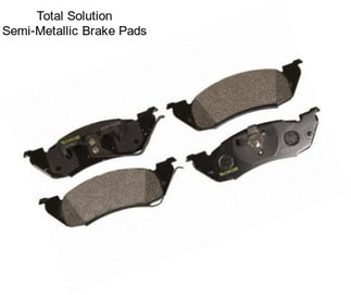 Total Solution Semi-Metallic Brake Pads