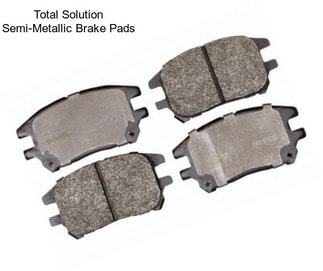 Total Solution Semi-Metallic Brake Pads