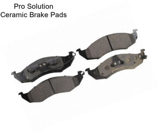 Pro Solution Ceramic Brake Pads