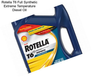 Rotella T6 Full Synthetic Extreme Temperature Diesel Oil