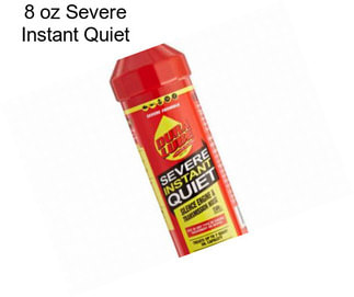 8 oz Severe Instant Quiet