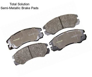 Total Solution Semi-Metallic Brake Pads