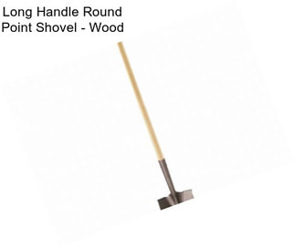 Long Handle Round Point Shovel - Wood